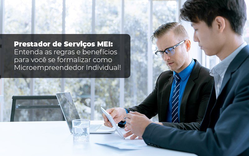 Prestador De Serviços Mei Entenda As Regras E Benefícios Para Você Se Formalizar Como Microempreendedor Individual