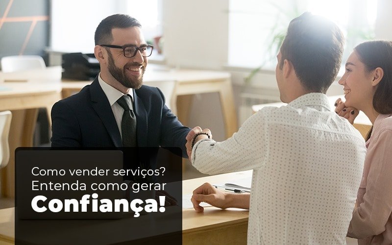 Como Vender Serviços Entenda Como Gerar Confiança